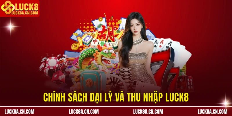 Chính sách đại lý và thu nhập LUCK8