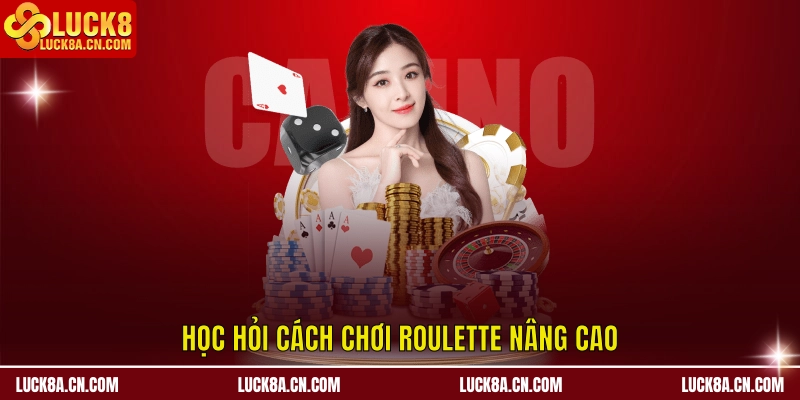 Học hỏi cách chơi Roulette nâng cao