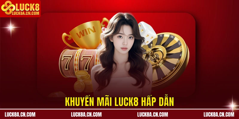 Khuyến mãi LUCK8 hấp dẫn