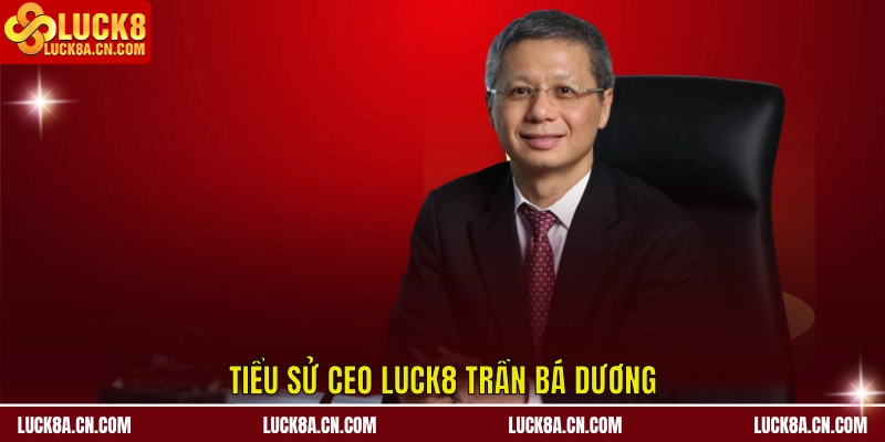 Tiểu sử CEO LUCK8 Trần Bá Dương