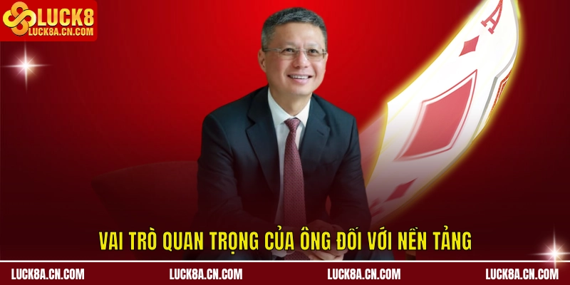 Vai trò quan trọng của ông đối với nền tảng